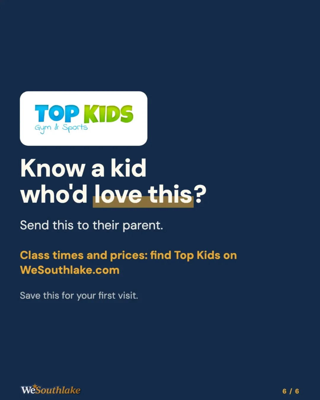 Navy closing slide: "Know a kid who'd love this?" Send this to their parent. Class times and prices: find Top Kids on WeSouthlake.com Save this for your first visit.